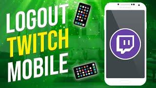 How To Logout Of Twitch Account On Mobile Phone