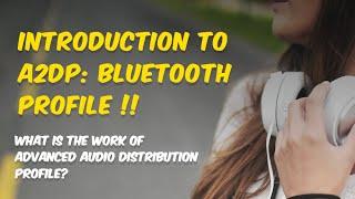 Introduction to A2DP | Bluetooth Profile | High-Quality Audio | audio latency