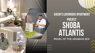 SHOBA Builders ഒരുക്കുന്ന അതുഭുതദ്വീപ് - SHOBA ATLANTIS LUXURIOUS APARTMENTS |RealYesTake|Kochi|