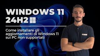 Aggiornare Windows 11 24H2 sui PC non supportati