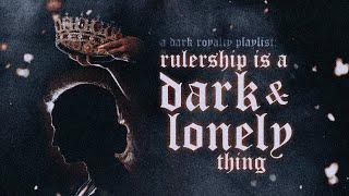 wearing a crown is a dark & lonely thing 【dark royalty playlist】