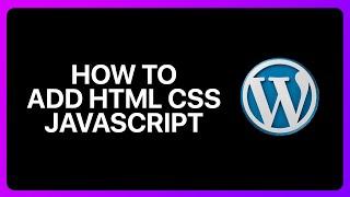 How To Add HTML CSS JavaScript To WordPress Tutorial