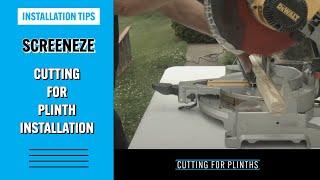 SCREENEZE® - Cutting for Plinths