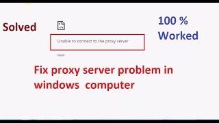 [Solved] Unable To Connect To The Proxy Server  (1000% Worked)