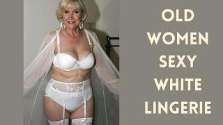 Sexy old women in white lingerie