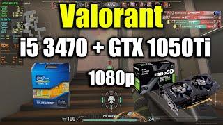 Valorant - i5 3470 + GTX 1050Ti | 1080p