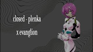 closed - plenka x evangelion