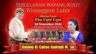  LIVE STREAMING WAYANG KULIT KI CAHYO KUNTADI - FEAT EKA UGET UGET - 28 DESEMBER 2024