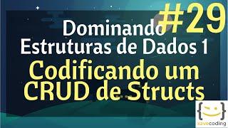 Estruturas de Dados 1 - #29 Codificando um CRUD de Structs