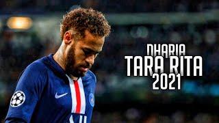 Neymar Jr  ►  Tara Rita  -  DHARIA  -2021 | HD