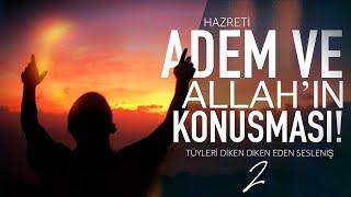 Adem (as)’a, Allah seslenir ve der ki; Ey Adem! | Hakan Baştürk