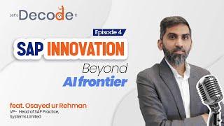 Let’s Decode It – Episode 4 | SAP Innovation: Beyond AI Frontiers