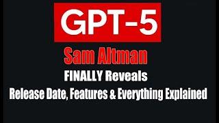 Sam Altman FINALLY Reveals GPT 5  Release Date, Features & Everything Explained