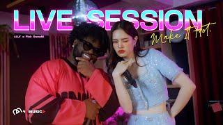 ALLY - Make It Hot (feat. Pink Sweat$) [ LIVE SESSION ]