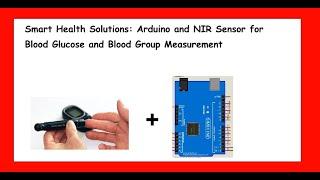 Smart Health Solutions: Arduino and NIR Sensor for Blood Glucose and Blood Group Measurement