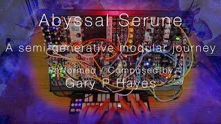 Beautiful Modular ABYSSAL SERUNE semi-generative ambient journey by Gary P Hayes #eurorack #modular