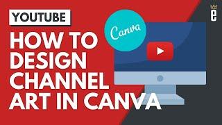 How to Design YouTube Channel Art for Free Using Canva