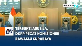 Terbukti Asusila, DKPP Pecat Komisioner Bawaslu Surabaya | POJOK PITU JTV