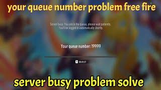 server busy problem in free fire | your queue number free fire | free fire not opening