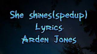 She Shines (Lyrics) Arden Jones (spedup version)