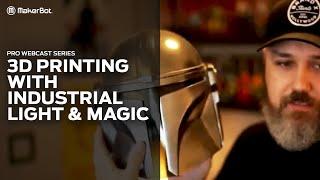 PRO Webcast Series | 3D Printing With Industrial Light & Magic