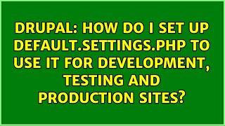 How do I set up default.settings.php to use it for development, testing and production sites?