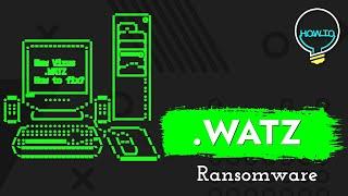 WATZ Virus File (.Watz) Ransomware Removal & Decrypt Watz Files