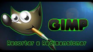 Vídeo 1 - GIMP - Recortar e Redimensionar