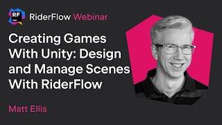 Creating Games With Unity: Design and Manage Scenes With RiderFlow