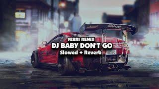 DJ BABY DON'T GO X GUE TAU TENANG AJA