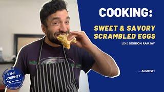 The Journey To: Cooking Scrambled Eggs - My Sweet & Savory remix of the Gordon Ramsay Style