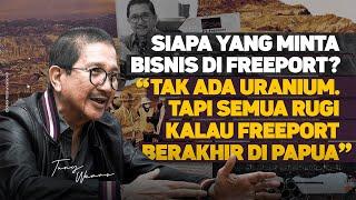 SIAPA YANG MINTA BISNIS DI FREEPORT? "TAK ADA URANIUM. SEMUA RUGI KALAU FREEPORT BERAKHIR DI PAPUA"