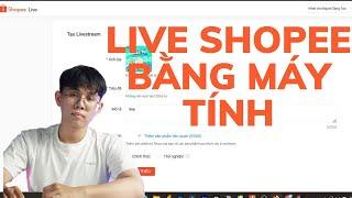 Cách live stream shopee bằng máy tính đơn giản nhất thành công 100%