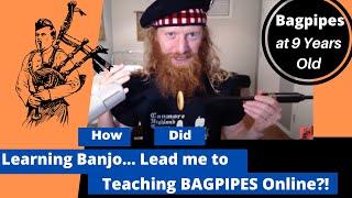 How Learning Banjo Unlocked The door To Teaching Bagpipe Lessons Online