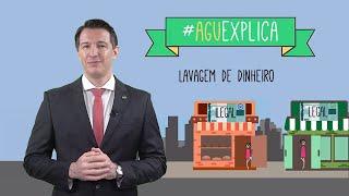 AGU Explica – Lavagem de dinheiro