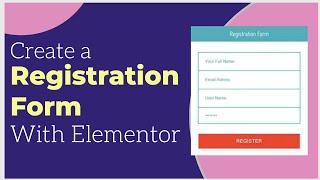 How to Create a User Registration Form Using Elementor