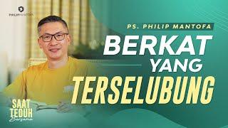 Saat Teduh Bersama - BERKAT YANG TERSELUBUNG | 20 Juli 2022  (Official Philip Mantofa)