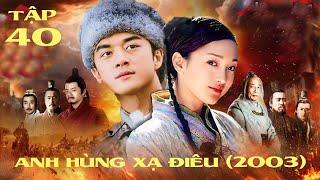 ANH HÙNG XẠ ĐIÊU 2003 [Lồng Tiếng] - Tập 40 | Phim Kiếm Hiệp Kim Dung Hay Nhất | Phim Bộ Trung Quốc