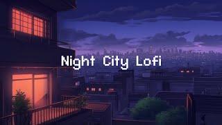 Night City Lofi  Lofi Hip Hop Radio  lofi beats to sleep / chill to