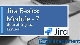 Jira Basics : Module 7 - Searching for Issues