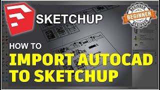 How To Import AutoCAD To Sketchup Tutorial