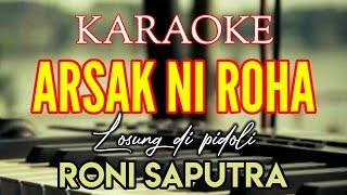 KARAOKE ARSAK NI ROHA || LOSUNG DI PIDOLI RONI SAPUTRA [ Lirik ] Lagu tapsel