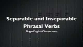 Separable and Inseparable Phrasal Verbs