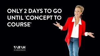 Only 2 days to go until 'Concept To Course'