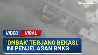 Video Viral! Detik-detik Cikarang Bekasi Diterjang 'Ombak', Ini Penjelasan dari BMKG