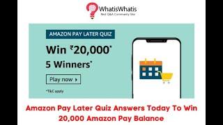 Amazon Pay Later Quiz Answers Today To win 20000 Amazon Pay Balance