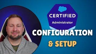 Salesforce Admin Exam Configuration and Setup Guide