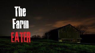 "The Farm Eater" Creepypasta Scary Story