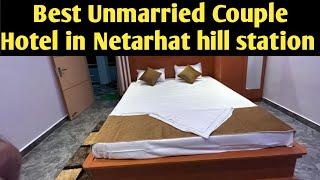 BEST COUPLES HOTEL IN NETARHAT HILL STATION SAFE COUPLE HOTEL IN NETARHAT BUDGET HOTEL IN NETARHAT