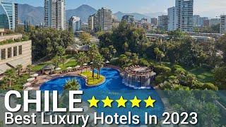 Top 10 Best Luxury 5 Star Hotels In CHILE 2023 | PART 1